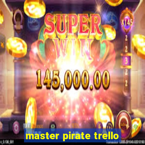 master pirate trello